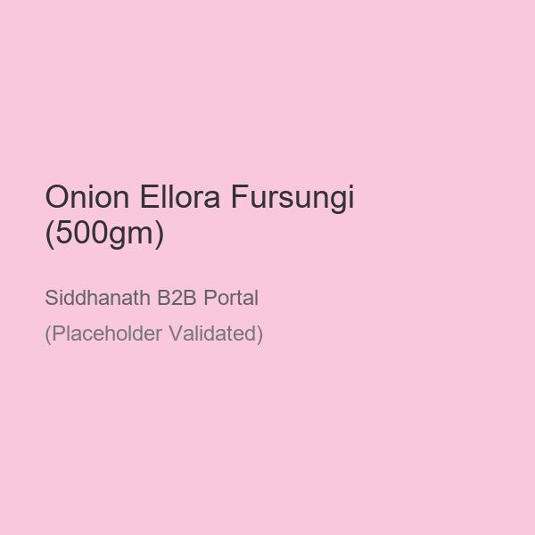 Onion Ellora Fursungi (500gm)